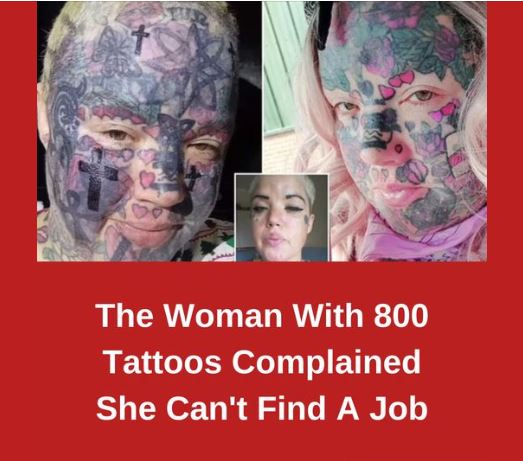 The Woman With 800 Tattoos Complained She Can’t Find A Job