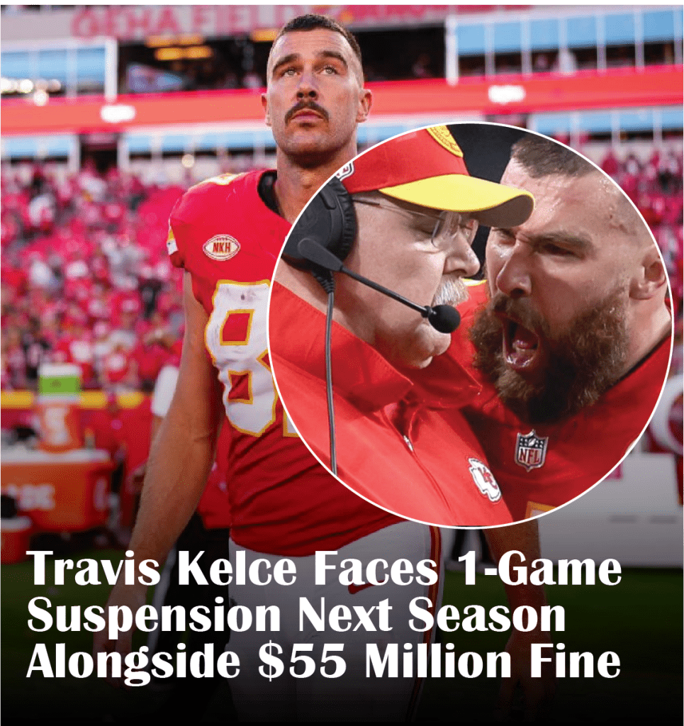 Travis Kelce Faces 1Game Suspension Next Season Alongside 55 Million Fine